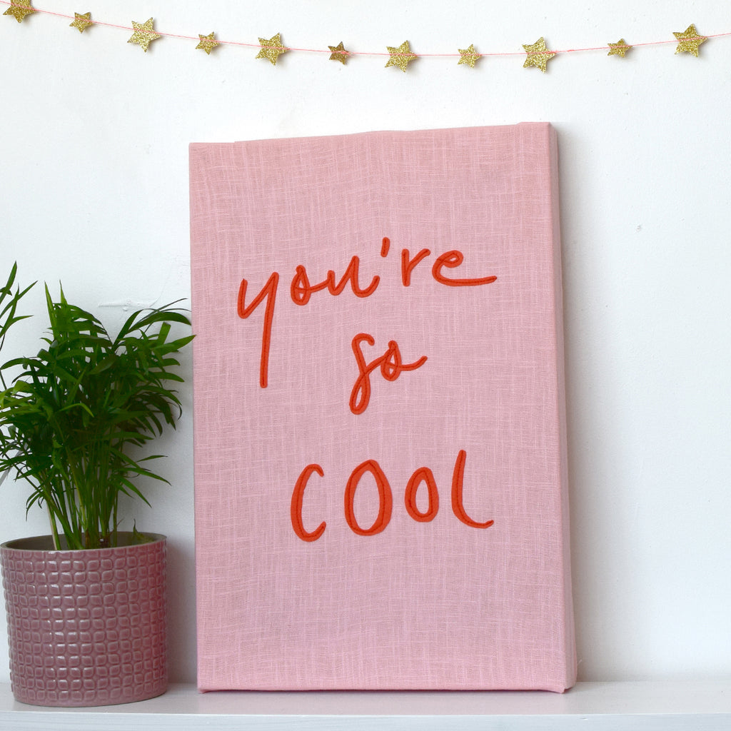 You're so cool sewn canvas - Connie Clementine