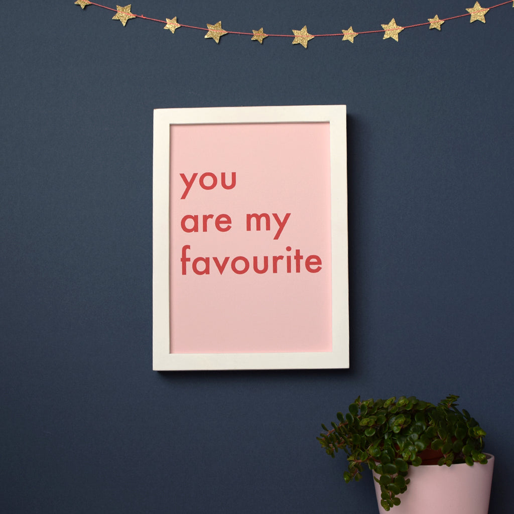 You Are My Favourite Typographic Print - Connie Clementine