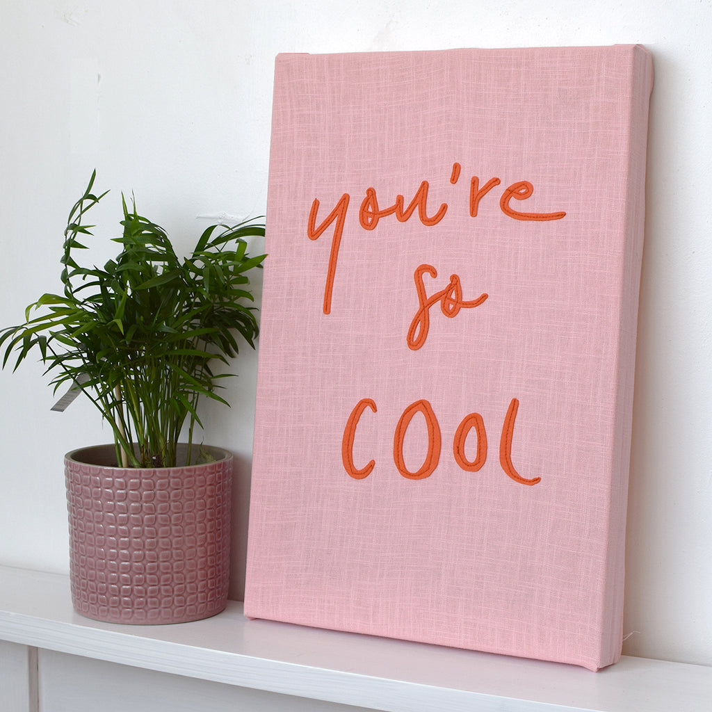 You're so cool sewn canvas - Connie Clementine